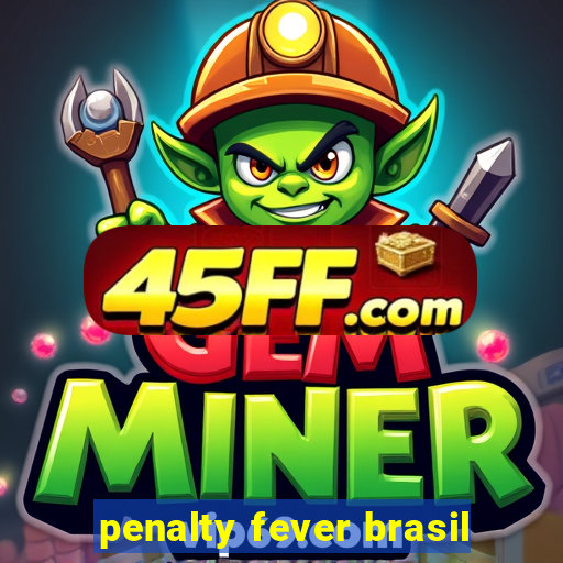 penalty fever brasil
